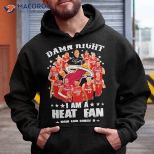 damn right i am a miami heat fan now and forever 2023 season signatures shirt hoodie