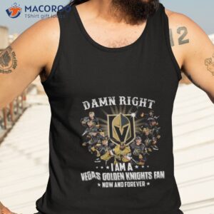damn right i am a vegas golden knights fan now and forever signatures 2023 shirt tank top 3