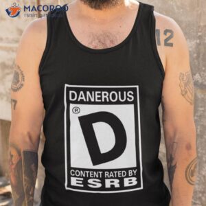 danerous content rated by esrb shirt tank top