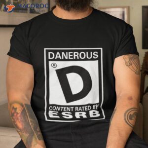 danerous content rated by esrb shirt tshirt