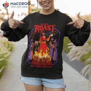 dark roast hallowed grounds shirt sweatshirt