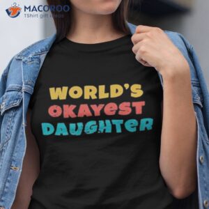 Daughter Favorite Worlds Okayest Daughter Shirt