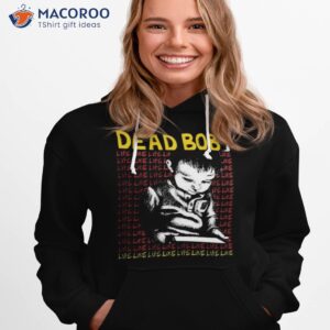 dead bob like life t shirt hoodie 1