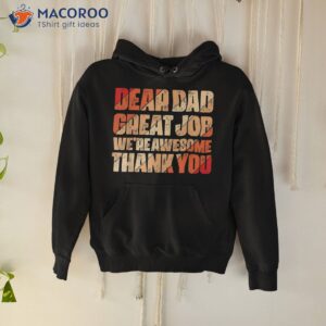 dear dad great job we are awesome thank you fathers day shirt hoodie