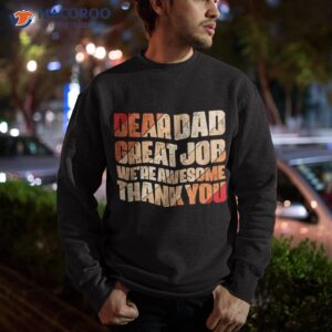 dear dad great job we are awesome thank you fathers day shirt sweatshirt