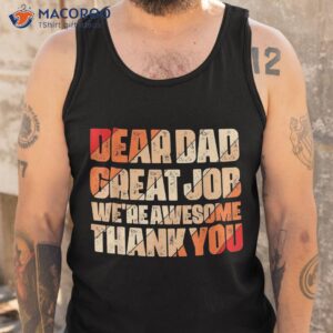 dear dad great job we are awesome thank you fathers day shirt tank top