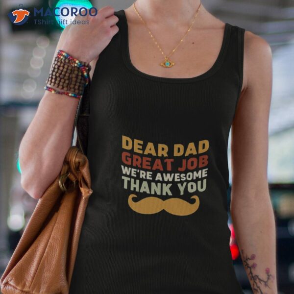 Dear Dad Great Job We’re Awesome Shirt