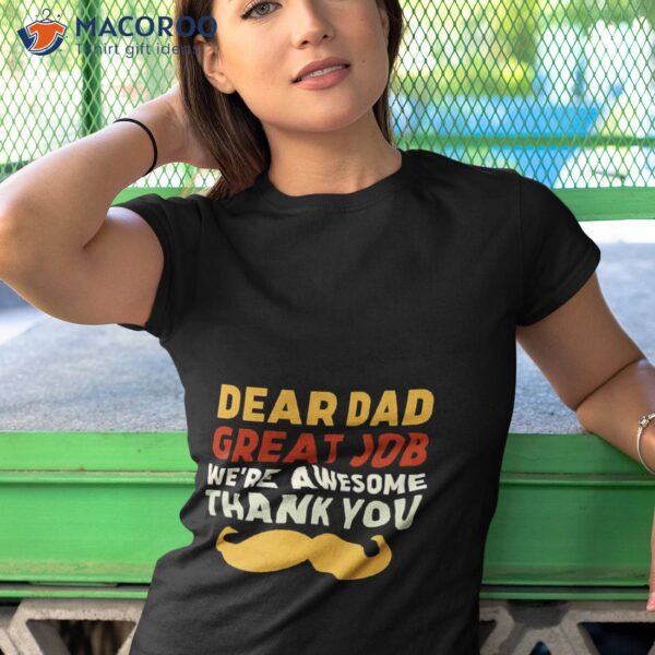 Dear Dad Great Job We’re Awesome Shirt