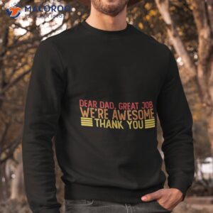 dear dad great job we re awesome thank you fathers day t shirt sweatshirt