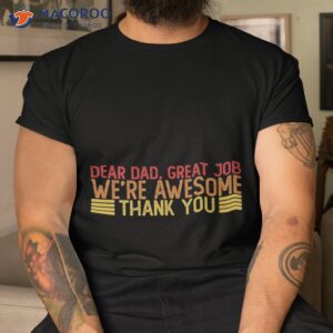 dear dad great job we re awesome thank you fathers day t shirt tshirt