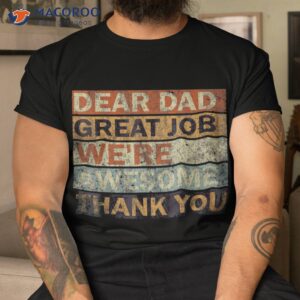 dear dad great job we re awesome thank you vintage father shirt tshirt