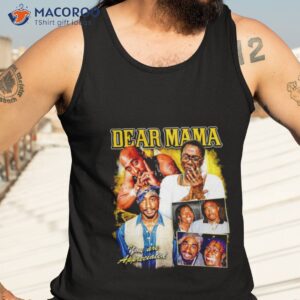 dear mama tupac and afeni shakur you are appreciated shirt tank top 3