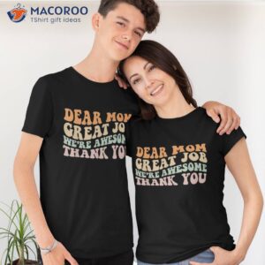 dear mom great job were awesome thank you mothers day groovy shirt tshirt 1