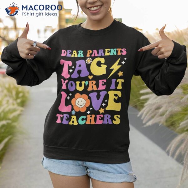Dear Parents Tag You’re It Love Teachers Last Day Of School Shirt