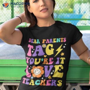 Dear Parents Tag You’re It Love Teachers Last Day Of School Shirt