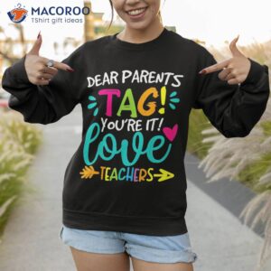 dear parents tag you re it love teachers tie dye funny shirt sweatshirt