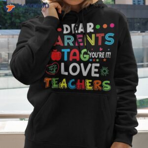 dear parents tag youre it love teachers last day of school shirt hoodie 2