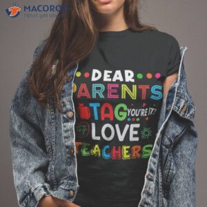 dear parents tag youre it love teachers last day of school shirt tshirt 2