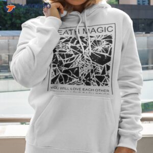 death magic you will love each other shirt hoodie