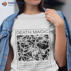 death magic you will love each other shirt tshirt