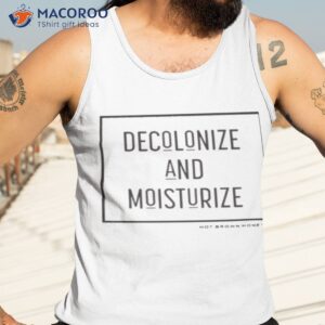 decolonize and moisturize shirt tank top 3