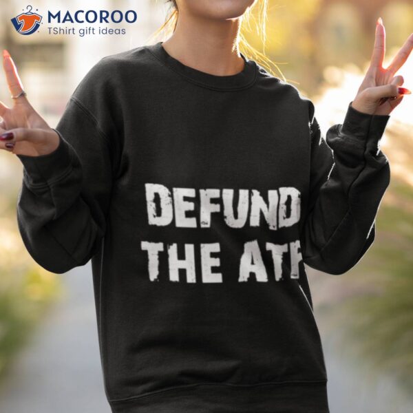 Defund The Atf Shirt