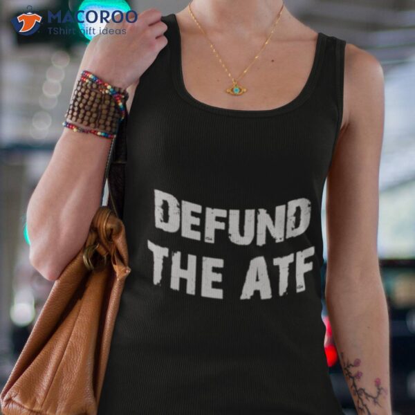 Defund The Atf Shirt