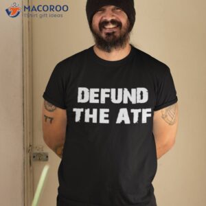 defund the atf shirt tshirt 2