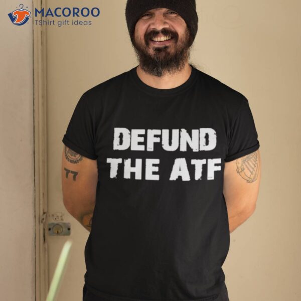 Defund The Atf Shirt