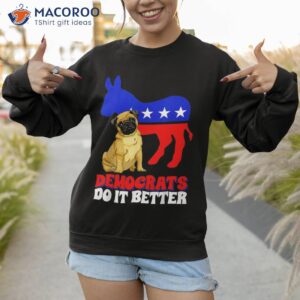 democrats do it better dogs pug usa american flag donkey shirt sweatshirt