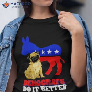 democrats do it better dogs pug usa american flag donkey shirt tshirt