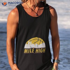 denver nuggets mile high basketball 2023 shirt tank top