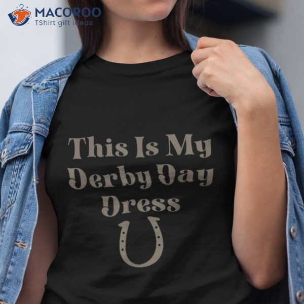 Derby Day 2023 This Is My Dress Horse Racing Funny Shirt