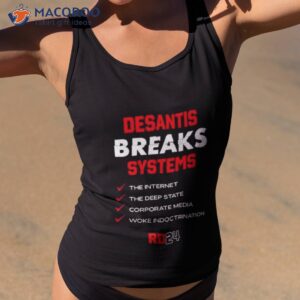 desantis breaks systems the internet the deep state corporate media woke indoctrination shirt tank top 2