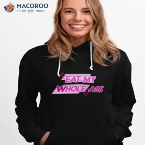 design eat my whole ass 2023 t shirt hoodie 1