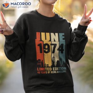 design june 1974 limited edition 49 years of being awesome shirt sweatshirt 2