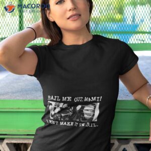 design official bail me out mami i wont make it in jail shirt tshirt 1