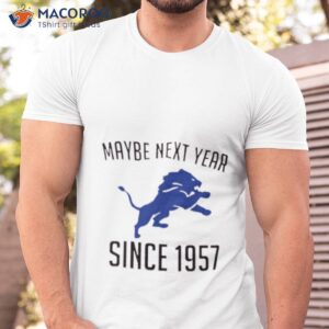 detroit lions maybe next year since 1957 shirt 2 tshirt