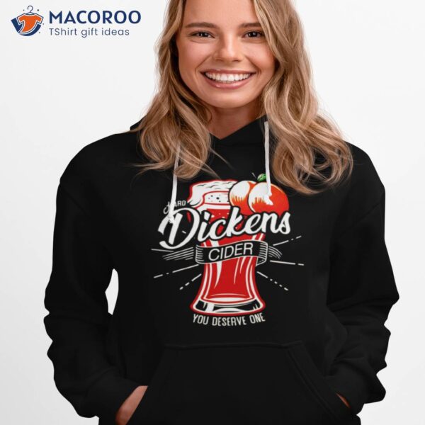 Dickens Cider You Deserve One Shirt