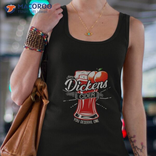 Dickens Cider You Deserve One Shirt