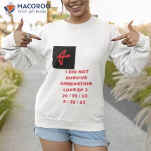 did not survive generation loss ep 3 shirt sweatshirt