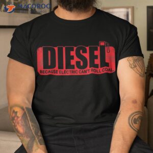 Diesel Because Electric Can’t Roll Coal Truck Shirt