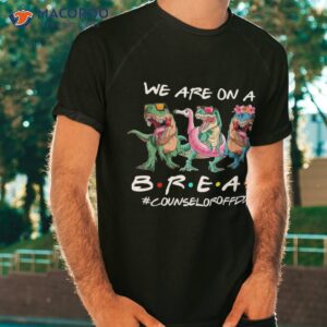 dinosaur we are on a break counselor off duty summer shirt tshirt