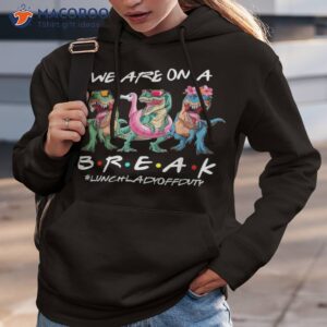 dinosaur we are on a break lunch lady off duty summer shirt hoodie 3