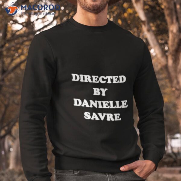 Directed By Danielle Savre Shirt