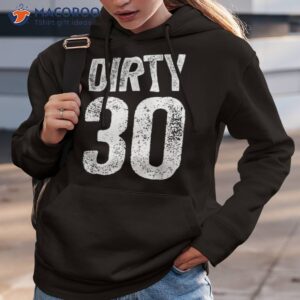 dirty thirty shirt 30th birthday hoodie 3
