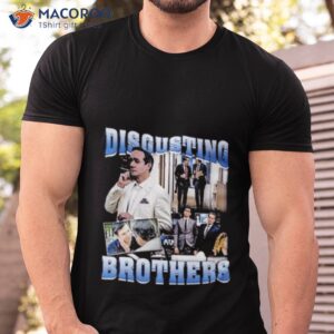 disgusting brothers shirt tshirt