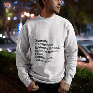 diversity transgender evidence based science based fetus entitlement vulnerable shirt sweatshirt 1