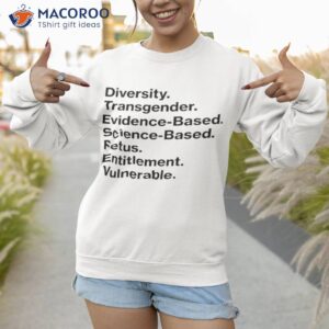 diversity transgender evidence based science based fetus entitlement vulnerable shirt sweatshirt