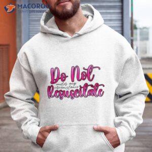 Do Not Resuscitate Under Any Circumstances Shirt 1 do not resuscitate under any circumstances shirt hoodie